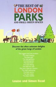 The Best of London Parks and Green Spaces: Discover the Often Unknown Delights of the Green Lungs of London
