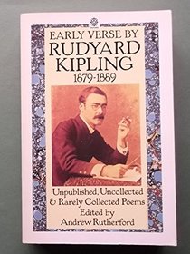Early Verse by Rudyard Kipling, 1879-1889: Unpublished, Uncollected, and Rarely Collected Poems