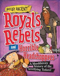 Royals, Rebels and Horrible Headchoppers (Awfully Ancient)