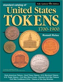 Standard Catalog Of United States Tokens 1700-1900: One Comprehensive Catalog In Which May Be Found All These References : Early American Tokens, Hard ... (Standard Catalog of Us Tokens, 1700-1900)