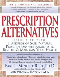 Prescription Alternatives : Hundreds of Safe, Natural, Prescription-Free Remedies to Restore  Maintain Your Health