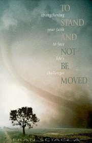 To Stand and Not Be Moved: Strengthening Your Faith to Face Life's Challenges