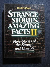 Strange Stories, Amazing Facts II: More Stories of the Strange and Unusual