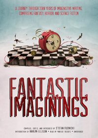 Fantastic Imaginings: A Journey Through 3500 Years of Imaginative Writing, Comprising Fantasy, Horror, and Science Fiction (Library Edition)