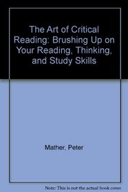 The Art of Critical Reading: Brushing Up on Your Reading, Thinking, and Study Skills