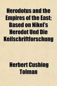Herodotus and the Empires of the East; Based on Nikel's Herodot Und Die Keilschriftforschung