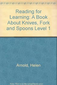 Reading for Learning: A Book About Knives, Fork and Spoons Level 1