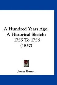 A Hundred Years Ago, A Historical Sketch: 1755 To 1756 (1857)