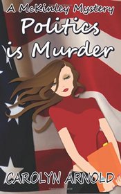 Politics is Murder (McKinley Mysteries) (Volume 4)