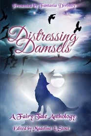 Distressing Damsels: A Fairy Tale Anthology
