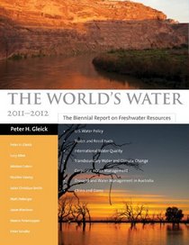 The World's Water 2011-2012: The Biennial Report on Freshwater Resources