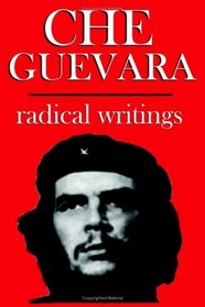 Che Guevara: Radical Writings on Guerrilla Warfare, Politics And Revolution