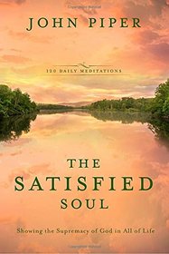 The Satisfied Soul: Showing the Supremacy of God in All of Life