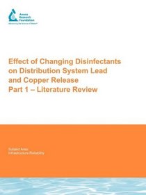 Effect of Changing Disinfectants on Distribution System Lead and Copper Release: Part 1-Literature Review (Awwarf Report Series) (Pt. 1)