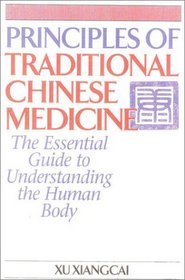 Principles of Traditional Chinese Medicine : The Essential Guide to Understanding the Human Body