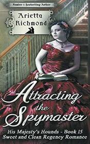 Attracting the Spymaster: Sweet and Clean Regency Romance (His Majesty's Hounds)