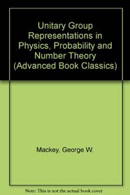 Unitary Group Representations in Physics, Probability, and Number Theory (Advanced Book Classics)