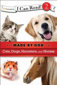 Cats, Dogs, Hamsters, and Horses (Made By God) (I Can Read! Level 2)