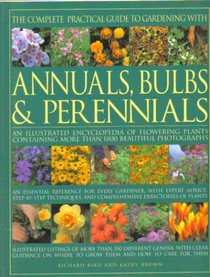 The Complete Practical Guide To Gardening With Annuals Bulbs & Perennials