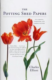 The Potting-shed Papers: From Johnny Appleseed's Apples to Sex and the Single Strawberry - Explorations of Gardens and Gardeners