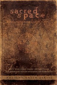 Sacred Space: Meditations for Common Places (Ancient Faith)