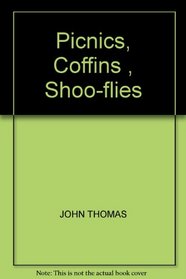 Picnics, Coffins , Shoo-flies