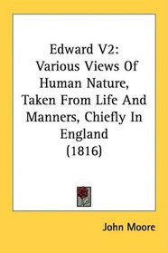 Edward V2: Various Views Of Human Nature, Taken From Life And Manners, Chiefly In England (1816)
