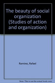 The beauty of social organization (Studies of action and organization)