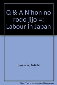 Q & A Nihon no rodo jijo =: Labour in Japan (Japanese Edition)