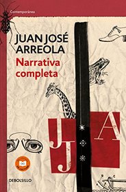 Narrativa completa. Juan Jose Arreola  / Complete Narrative (Spanish Edition)