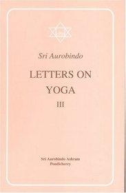 Letters on Yoga, Vol.III