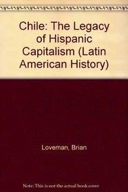 Chile: The Legacy of Hispanic Capitalism (Latin American Histories)