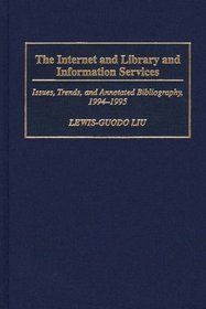 The Internet and Library and Information Services: Issues, Trends, and Annotated Bibliography, 1994-1995 (Bibliographies and Indexes in Library and Information Science)