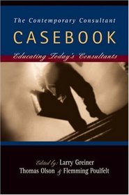 The Contemporary Consultant Casebook : Educating Today's Consultants