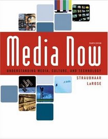 Media Now : Understanding Media, Culture, and Technology (with CD-ROM and InfoTrac)