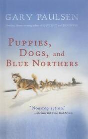 Puppies, Dogs, and Blue Northers : Reflections on Being Raised by a Pack of Sled Dogs