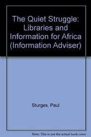 The Quiet Struggle: Libraries and Information for Africa (Information Adviser)