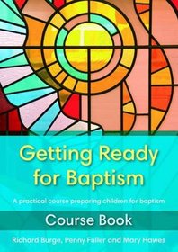 Getting Ready for Baptism Course Book: A Practical Course Preparing Children for Baptism