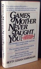 Games Mother Never Taught You: Corporate Gamesmanship for Women