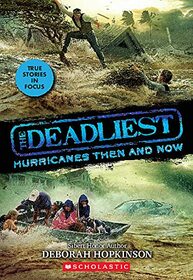 The Deadliest Hurricanes Then and Now (The Deadliest #2, Scholastic Focus) (2)