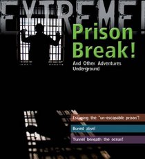 Extreme Science: Prison Break!: and Other Adventures Underground (Extreme!)