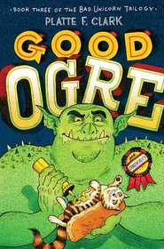 Good Ogre (The Bad Unicorn Trilogy)