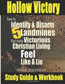 Hollow Victory Study Guide: How To Identify & Disarm Five Landmines That Make Victorious Christian Living Feel Like A Lie