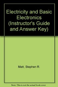 Electricity and Basic Electronics (Instructor's Guide and Answer Key)