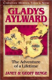 Gladys Aylward: The Adventure of a Lifetime (Christian Heroes: Then & Now, Bk 1)