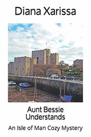 Aunt Bessie Understands (An Isle of Man Cozy Mystery)
