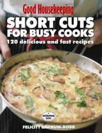 Shortcuts for Busy Cooks: Ideas, Tips and Over 150 Recipes (Good Housekeeping)