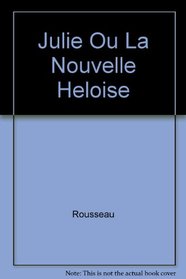 Julie Ou La Nouvelle Heloise (French Edition)