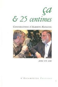 Ca & 25 centimes : Conversations d'Alberto Manguel avec un ami