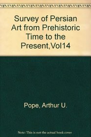 Survey of Persian Art from Prehistoric Time to the Present,Vol14